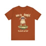 Wake Up,  sheeple! The Earth is Flat! T-Shirt - Image 13