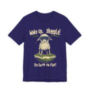 Wake Up,  sheeple! The Earth is Flat! T-Shirt - Image 31