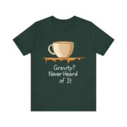 Gravity? Never Heard of It, T-Shirt - Image 17