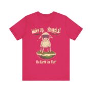 Wake Up,  sheeple! The Earth is Flat! T-Shirt - Image 41