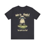 Wake Up,  sheeple! The Earth is Flat! T-Shirt - Image 21