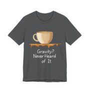 Gravity? Never Heard of It, T-Shirt - Image 27