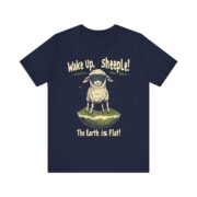 Wake Up,  sheeple! The Earth is Flat! T-Shirt - Image 33