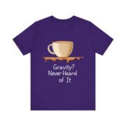 Gravity? Never Heard of It, T-Shirt - Image 37