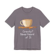 Gravity? Never Heard of It, T-Shirt - Image 43