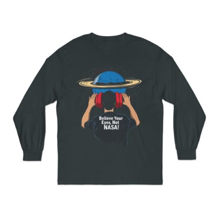 Believe Your Eyes, Not NASA! Long Sleeve T-Shirt
