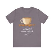 Gravity? Never Heard of It, T-Shirt - Image 41