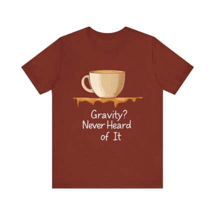 Gravity? Never Heard of It, T-Shirt