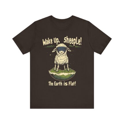 Wake Up,  sheeple! The Earth is Flat! T-Shirt