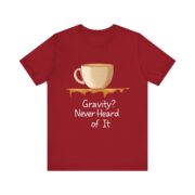 Gravity? Never Heard of It, T-Shirt - Image 49