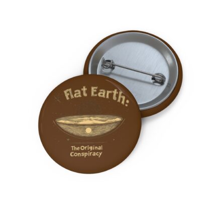 Flat Earth! The Original Conspiracy, Pin Buttons