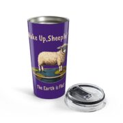 Wake Up, Sheeple! The Earth is Flat! Tumbler 20oz - Image 4