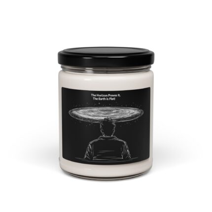 The Horizon Proves It, The Earth is Flat! Scented Soy Candle