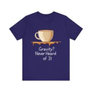 Gravity? Never Heard of It, T-Shirt - Image 29