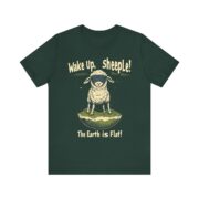 Wake Up,  sheeple! The Earth is Flat! T-Shirt - Image 25