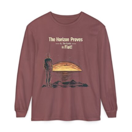 The Horizon Proves It, The Earth is Flat! Long Sleeve T-Shirt