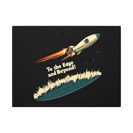 To the Edge and Beyond!  Matte Canvas