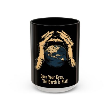 Open Your Eyes, The Earth is Flat! Coffee Mug