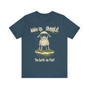 Wake Up,  sheeple! The Earth is Flat! T-Shirt - Image 49