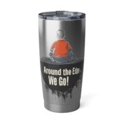 Around the Edge We Go! 20oz Tumbler