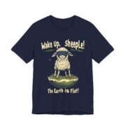 Wake Up,  sheeple! The Earth is Flat! T-Shirt - Image 35