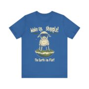 Wake Up,  sheeple! The Earth is Flat! T-Shirt - Image 45