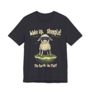 Wake Up,  sheeple! The Earth is Flat! T-Shirt - Image 23