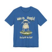 Wake Up,  sheeple! The Earth is Flat! T-Shirt - Image 47
