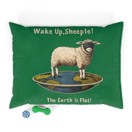 Wake Up, sheeple! The Earth is Flat! Pet Bed