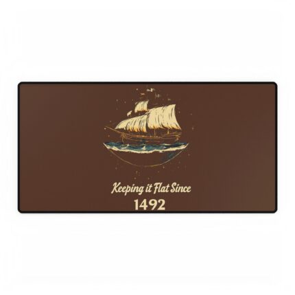 Keeping it Flat Since 1492, Desk Mats